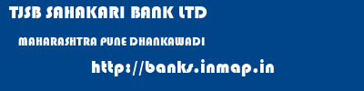 TJSB SAHAKARI BANK LTD  MAHARASHTRA PUNE DHANKAWADI   banks information 